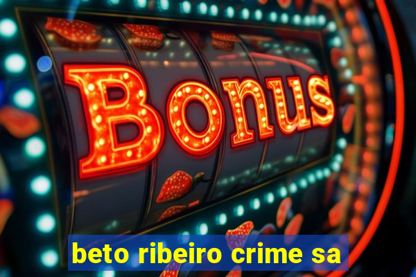 beto ribeiro crime sa